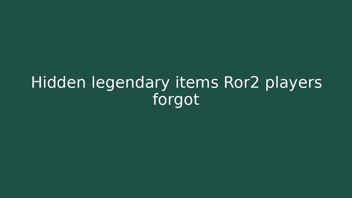 Hidden legendary items Ror2 players forgot