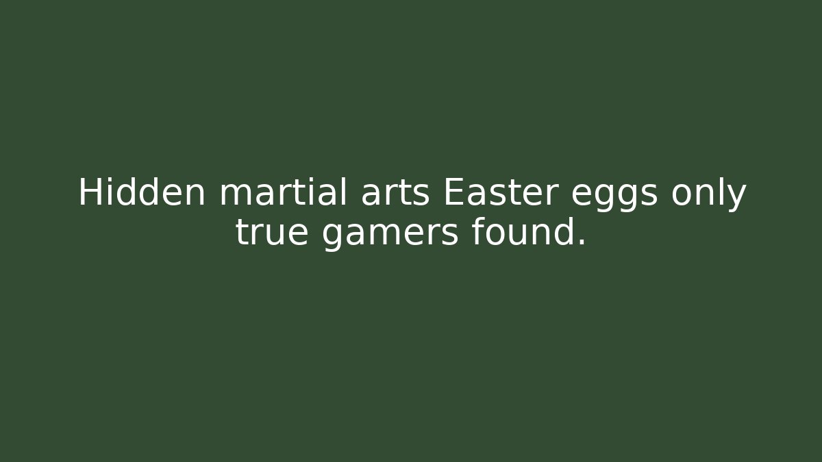 Hidden martial arts Easter eggs only true gamers found.