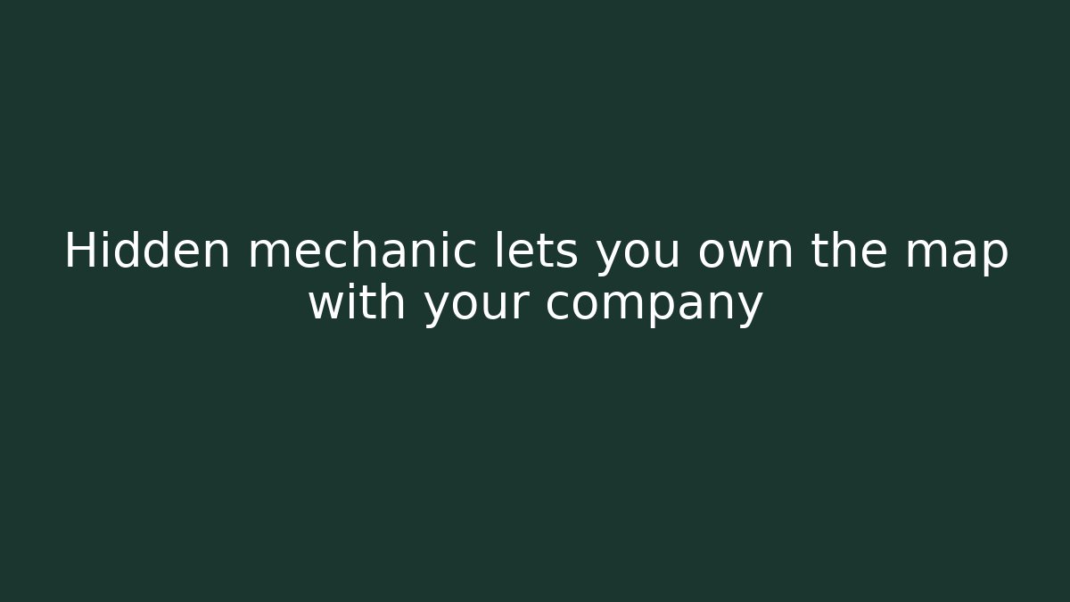 Hidden mechanic lets you own the map with your company