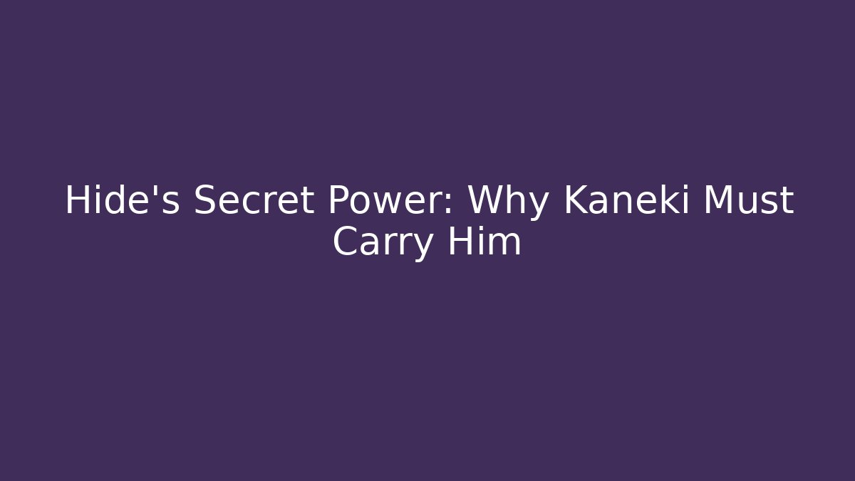 Hide's Secret Power: Why Kaneki Must Carry Him