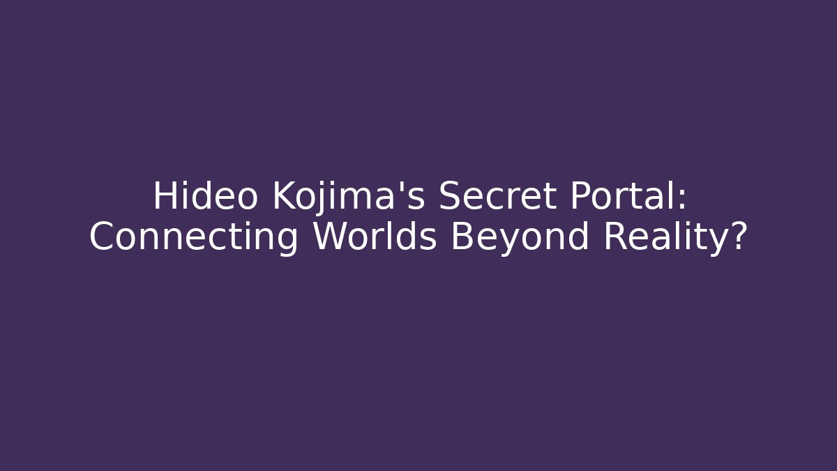 Hideo Kojima's Secret Portal: Connecting Worlds Beyond Reality?