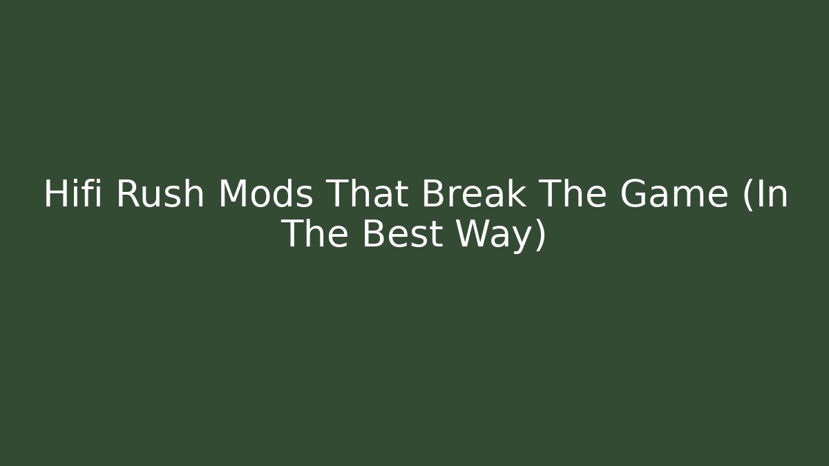 Hifi Rush Mods That Break The Game (In The Best Way)