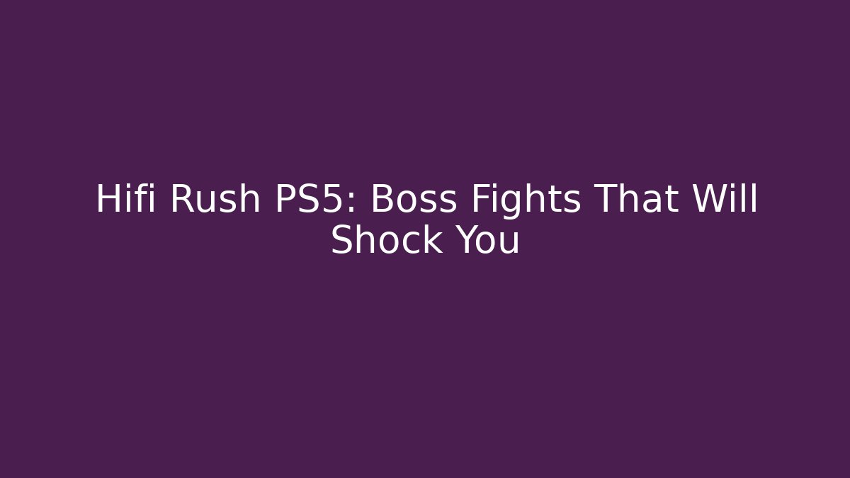 Hifi Rush PS5: Boss Fights That Will Shock You