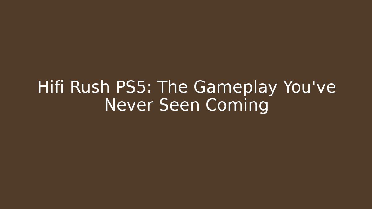 Hifi Rush PS5: The Gameplay You've Never Seen Coming
