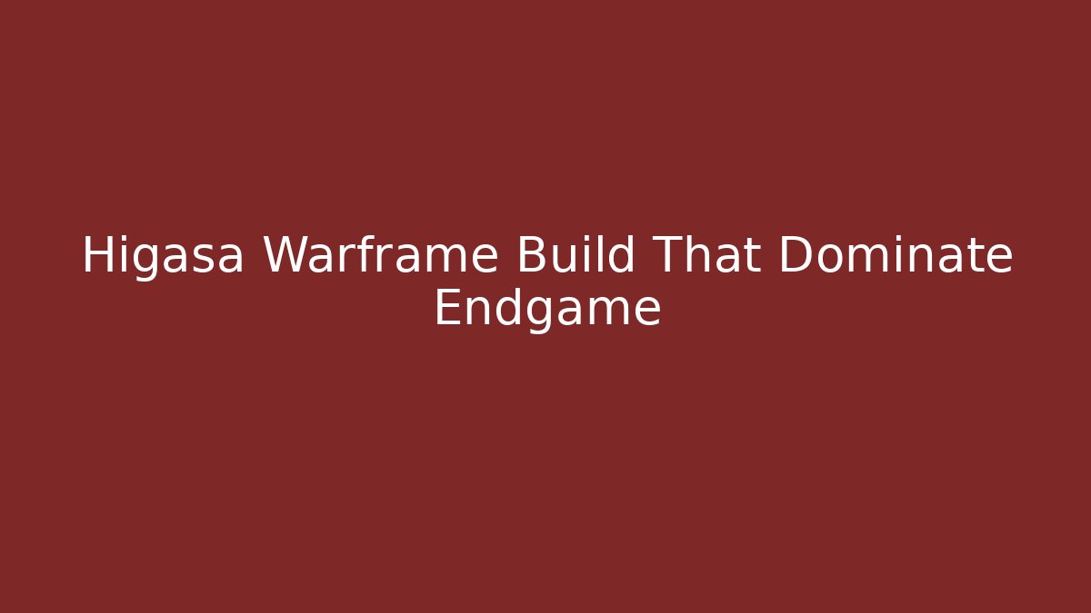 Higasa Warframe Build That Dominate Endgame