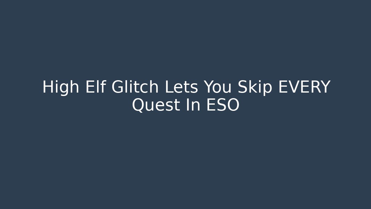 High Elf Glitch Lets You Skip EVERY Quest In ESO - Critter Realm
