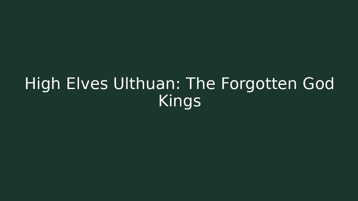 High Elves Ulthuan: The Forgotten God Kings