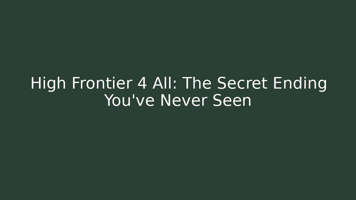 High Frontier 4 All: The Secret Ending You’ve Never Seen