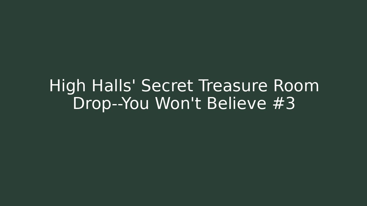 High Halls' Secret Treasure Room Drop—You Won't Believe #3 - Critter Realm