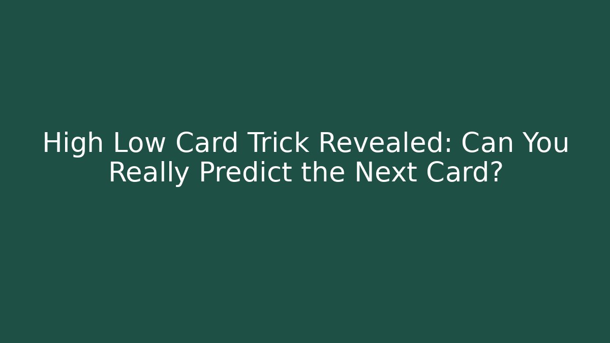 High Low Card Trick Revealed: Can You Really Predict the Next Card?