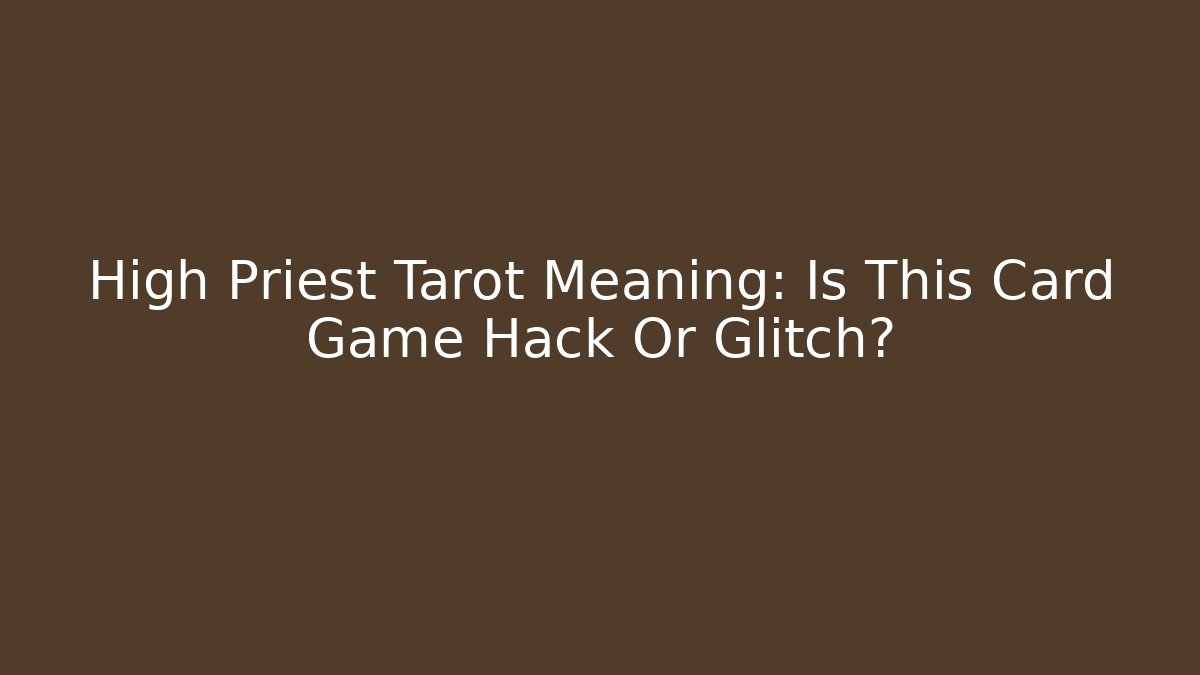 High Priest Tarot Meaning: Is This Card Game Hack Or Glitch?