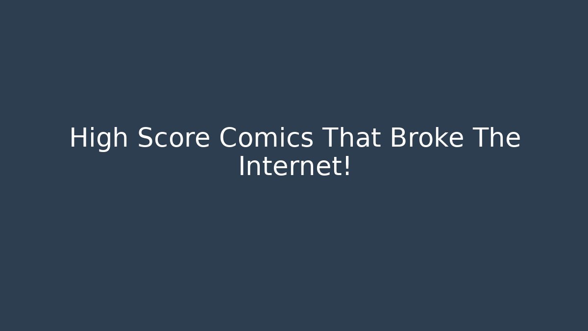 High Score Comics That Broke The Internet!