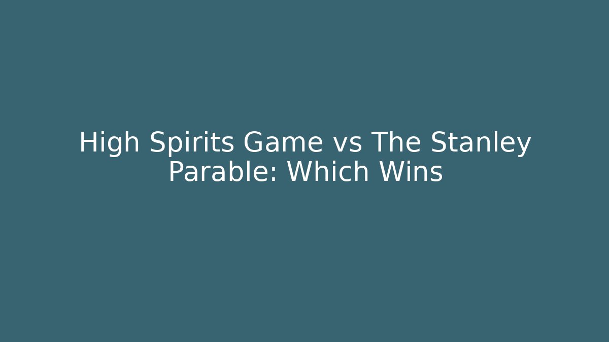 High Spirits Game vs The Stanley Parable: Which Wins