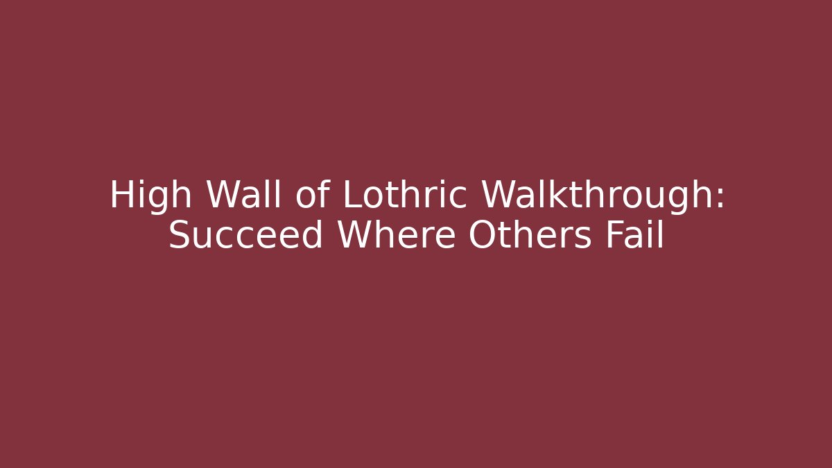 High Wall of Lothric Walkthrough: Succeed Where Others Fail