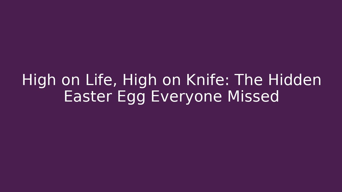 High on Life, High on Knife: The Hidden Easter Egg Everyone Missed