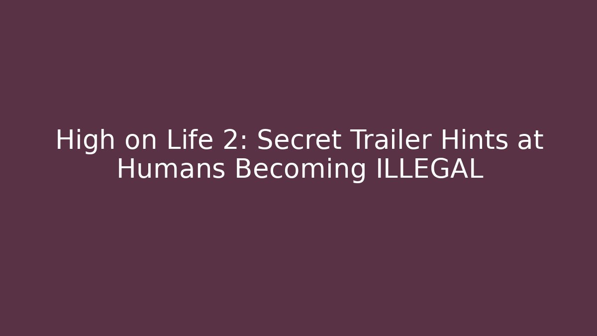 High on Life 2: Secret Trailer Hints at Humans Becoming ILLEGAL