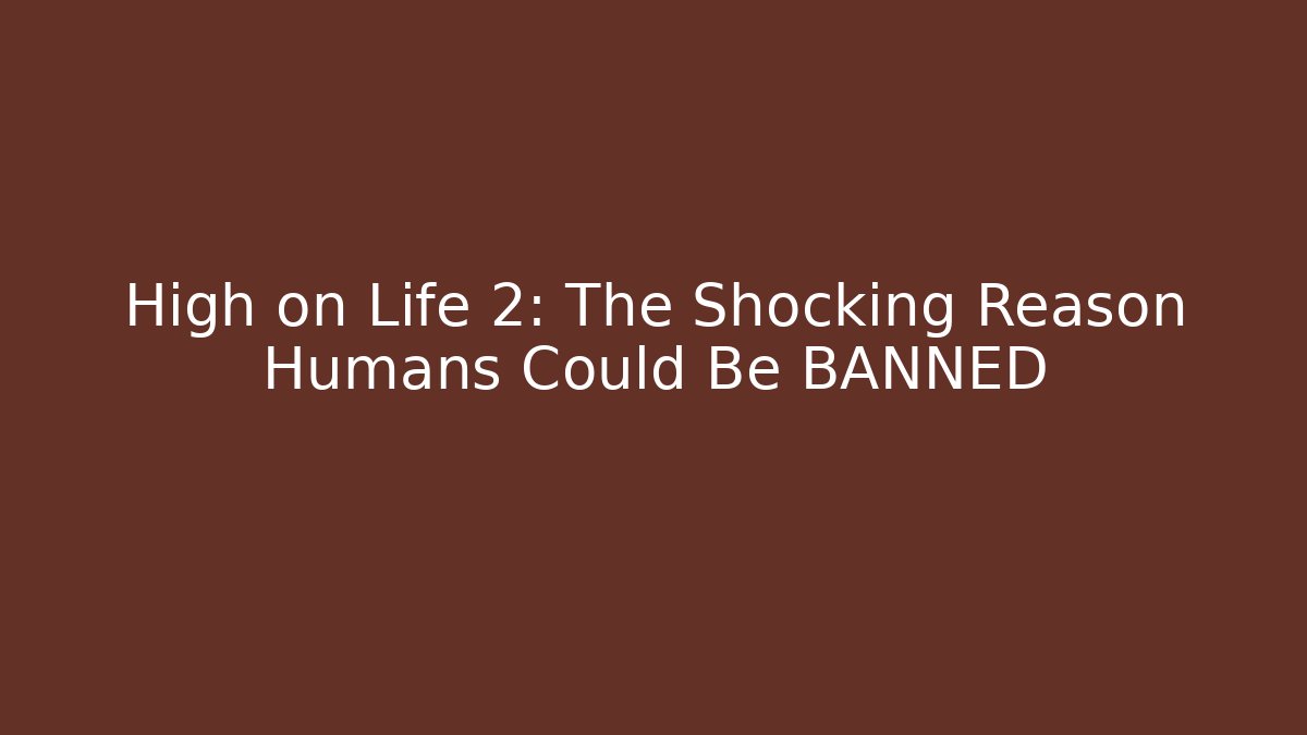 High on Life 2: The Shocking Reason Humans Could Be BANNED - Critter Realm