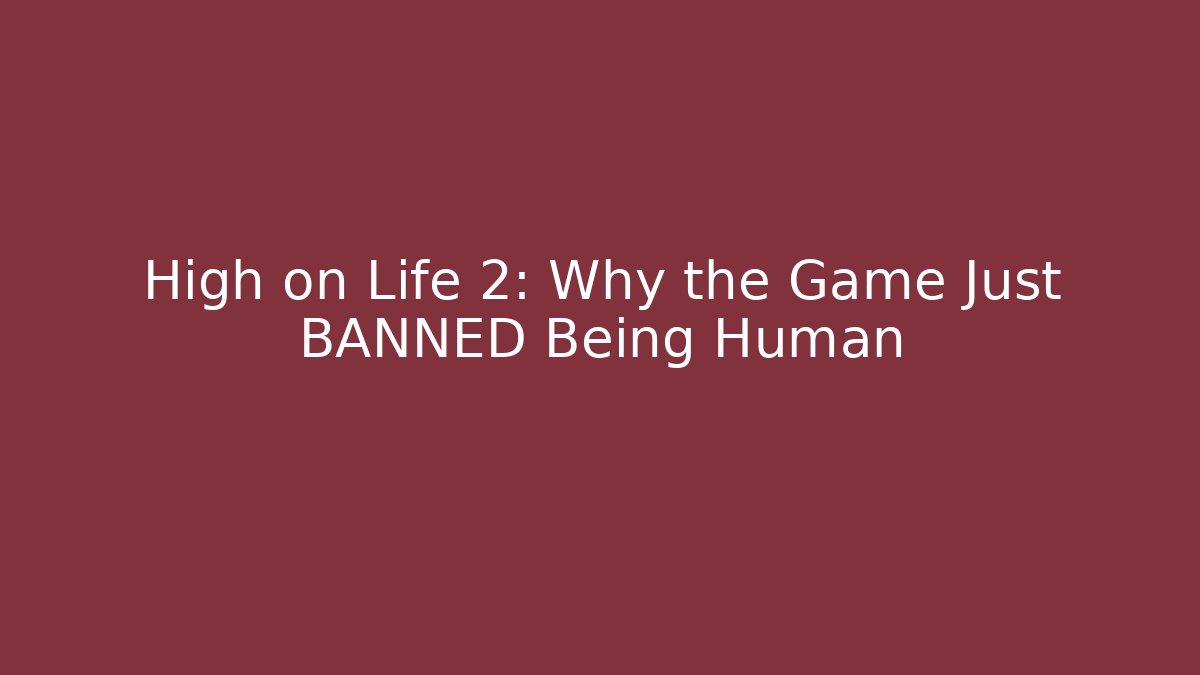 High on Life 2: Why the Game Just BANNED Being Human