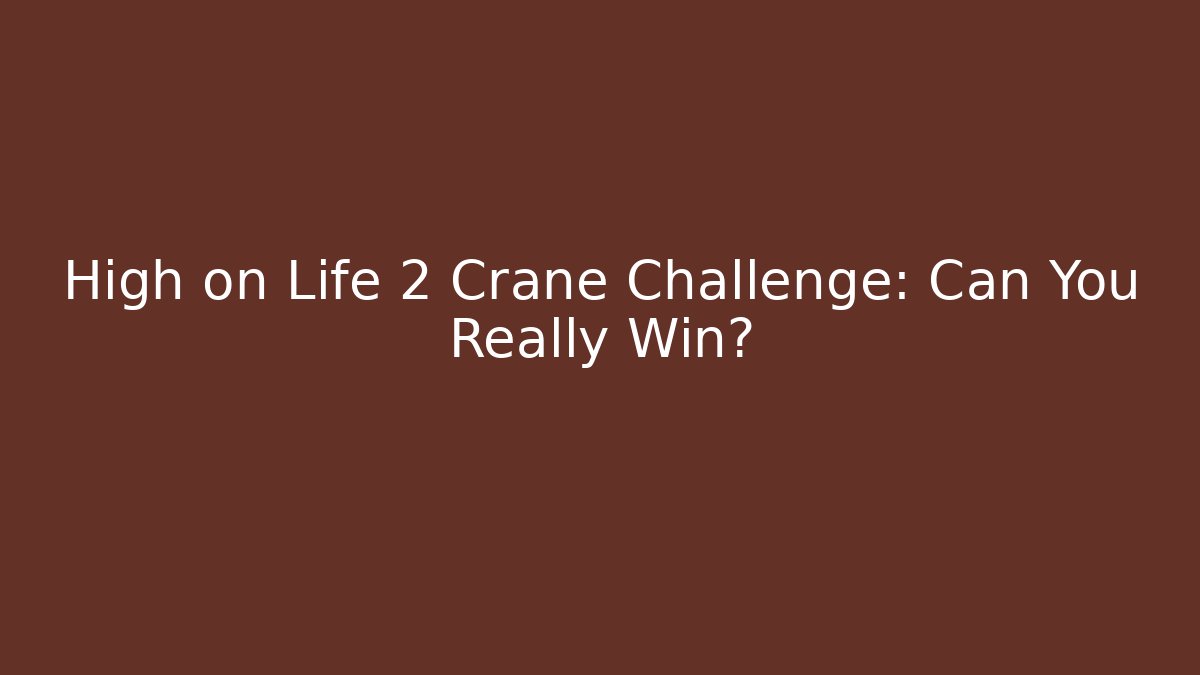 High on Life 2 Crane Challenge: Can You Really Win?