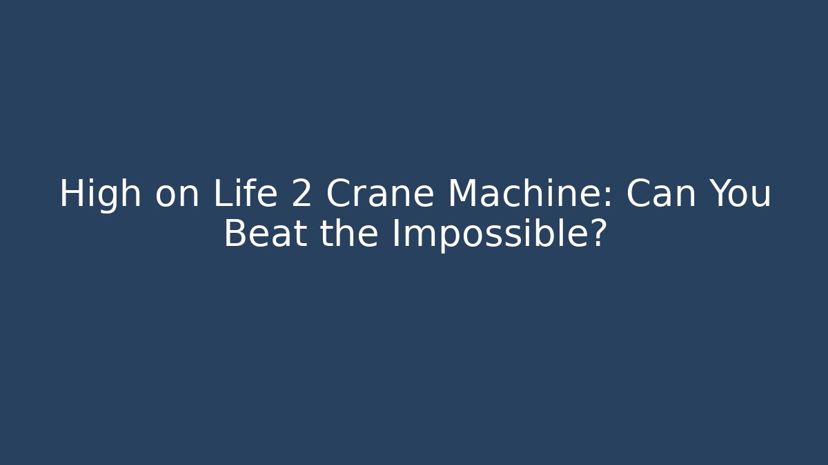 High on Life 2 Crane Machine: Can You Beat the Impossible? - Critter Realm