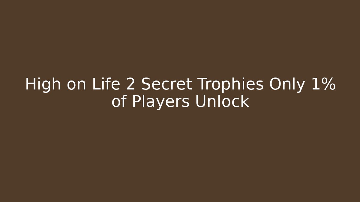 High on Life 2 Secret Trophies Only 1% of Players Unlock
