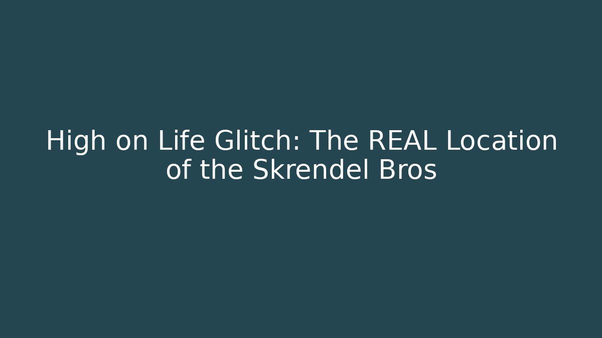 High on Life Glitch: The REAL Location of the Skrendel Bros