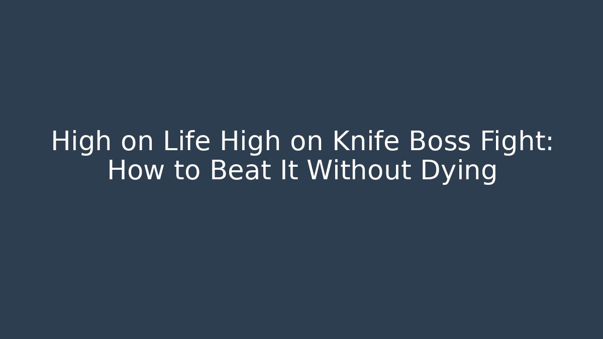 High on Life High on Knife Boss Fight: How to Beat It Without Dying