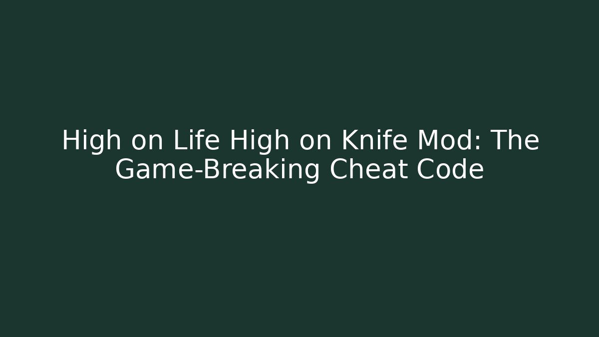High on Life High on Knife Mod: The Game-Breaking Cheat Code