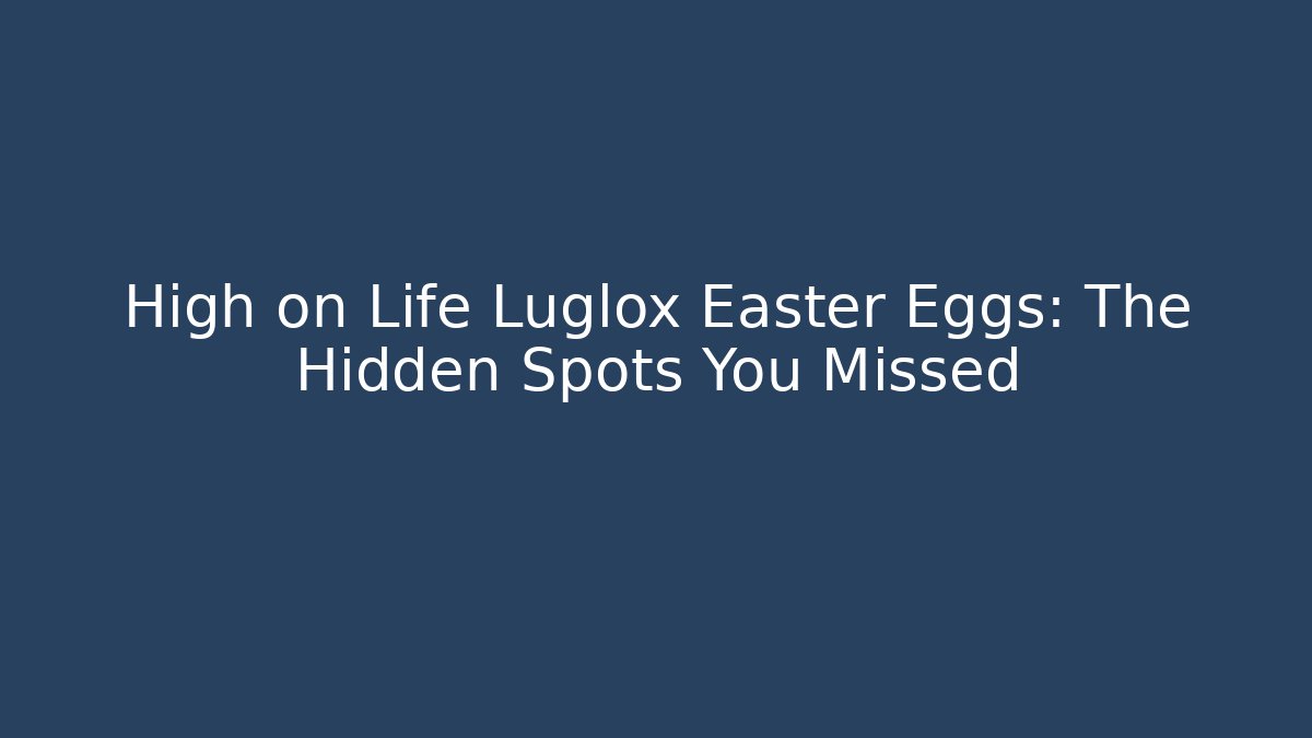 High on Life Luglox Easter Eggs: The Hidden Spots You Missed