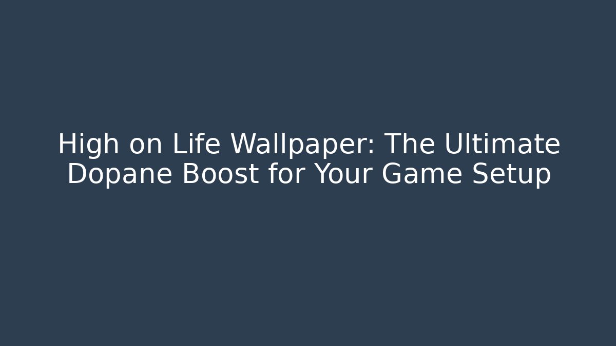 High on Life Wallpaper: The Ultimate Dopane Boost for Your Game Setup