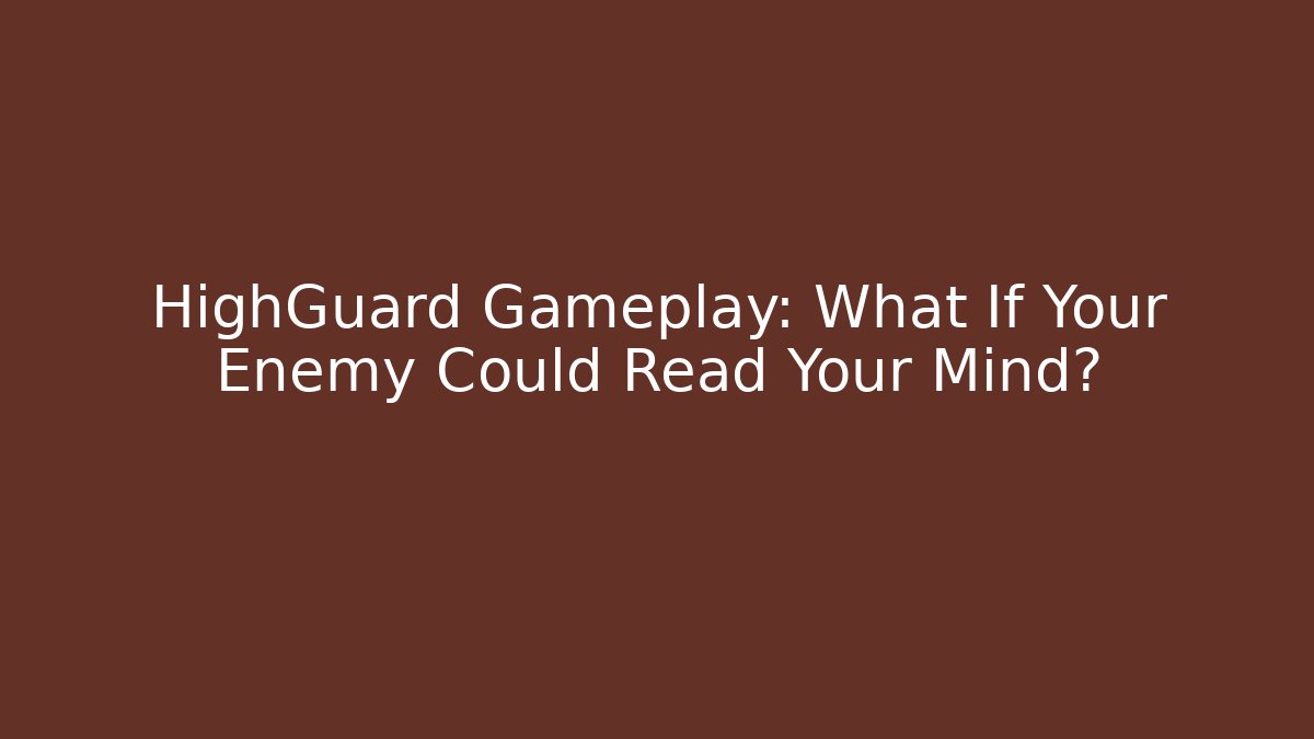 HighGuard Gameplay: What If Your Enemy Could Read Your Mind?