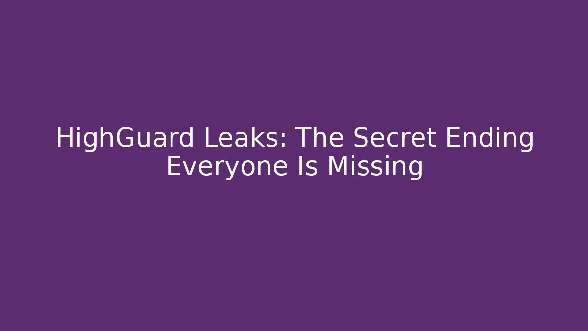 HighGuard Leaks: The Secret Ending Everyone Is Missing