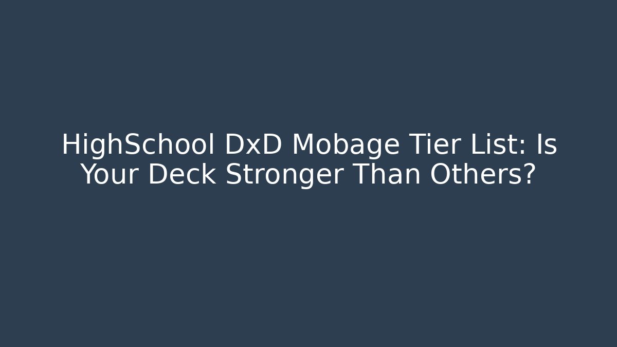 HighSchool DxD Mobage Tier List: Is Your Deck Stronger Than Others?