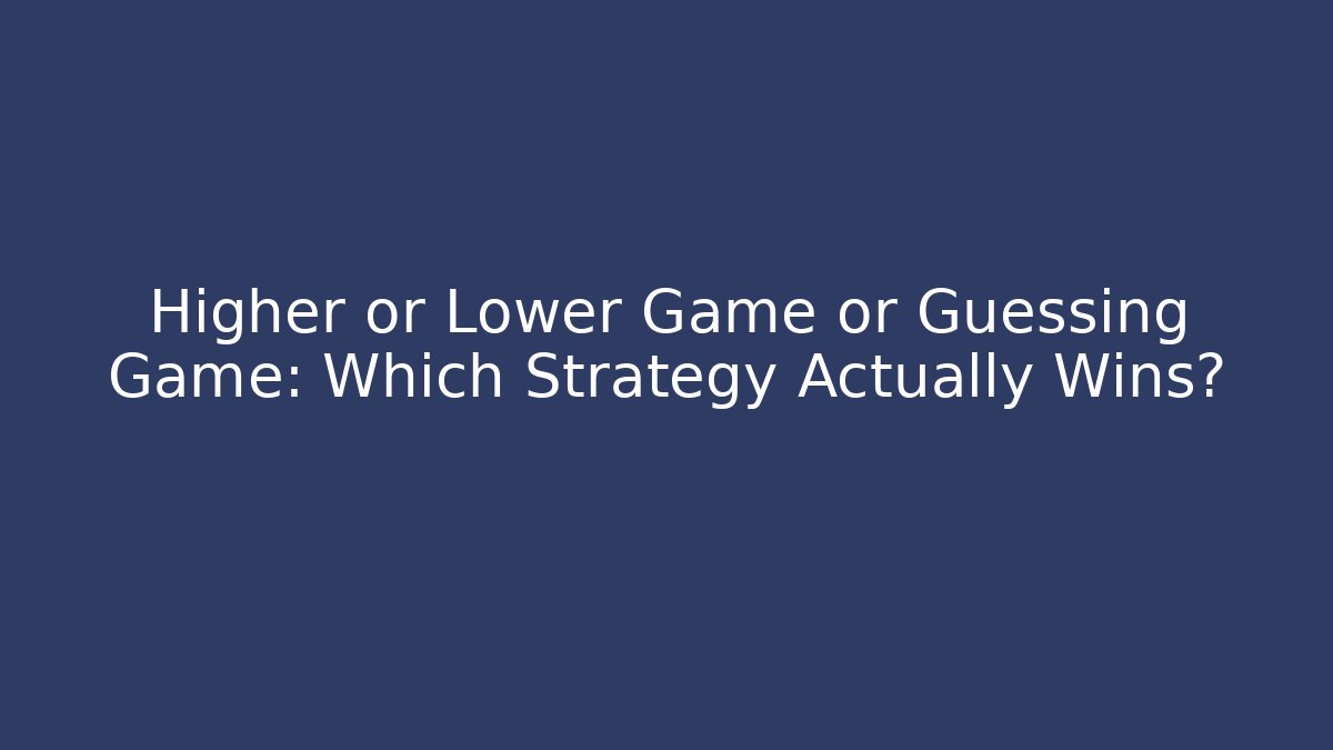 Higher or Lower Game or Guessing Game: Which Strategy Actually Wins? - Critter Realm