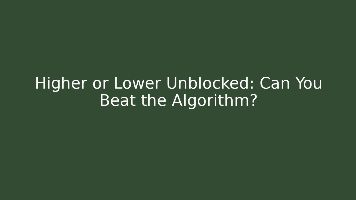 Higher or Lower Unblocked: Can You Beat the Algorithm? - Critter Realm
