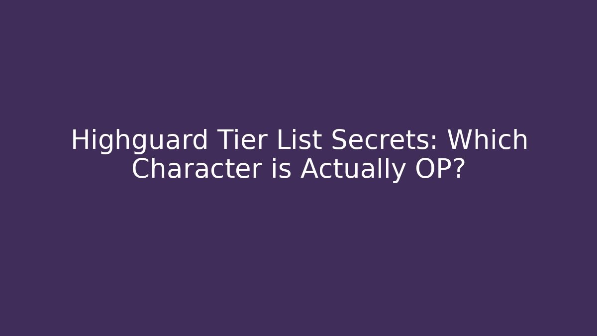 Highguard Tier List Secrets: Which Character is Actually OP?