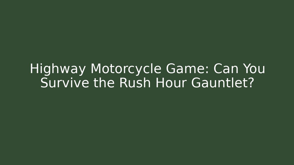 Highway Motorcycle Game: Can You Survive the Rush Hour Gauntlet? - Critter Realm