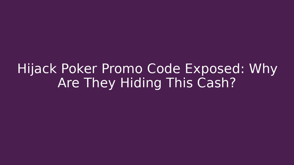 Hijack Poker Promo Code Exposed: Why Are They Hiding This Cash?