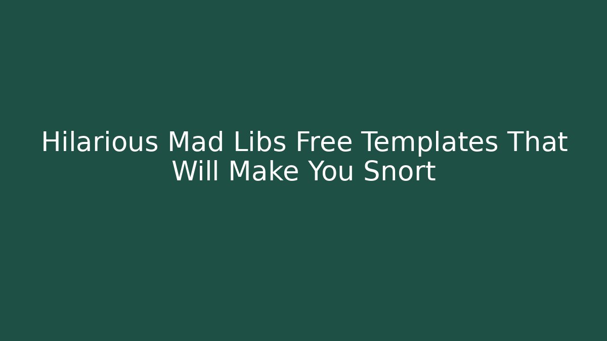 Hilarious Mad Libs Free Templates That Will Make You Snort