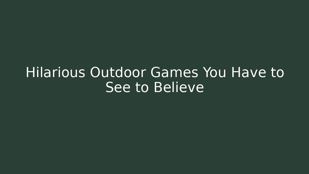 Hilarious Outdoor Games You Have to See to Believe
