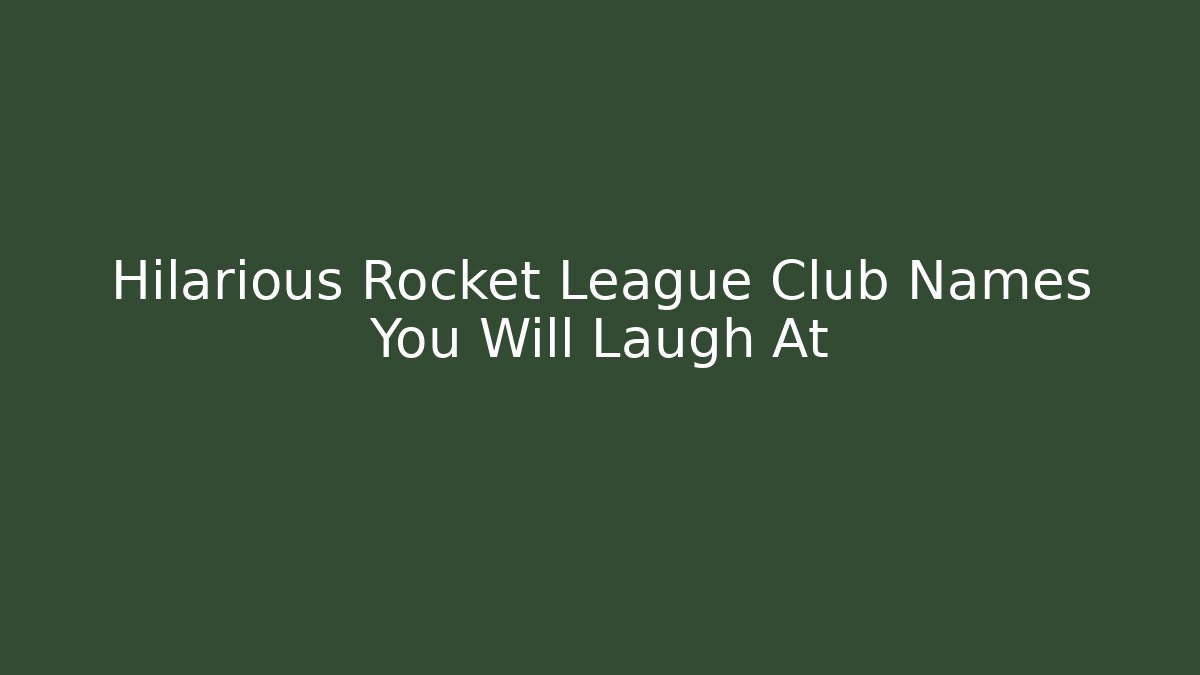 Hilarious Rocket League Club Names You Will Laugh At
