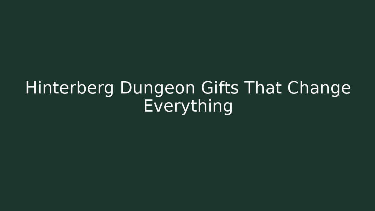 Hinterberg Dungeon Gifts That Change Everything