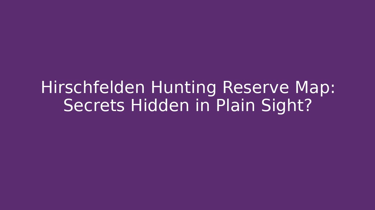 Hirschfelden Hunting Reserve Map: Secrets Hidden in Plain Sight? - Critter Realm