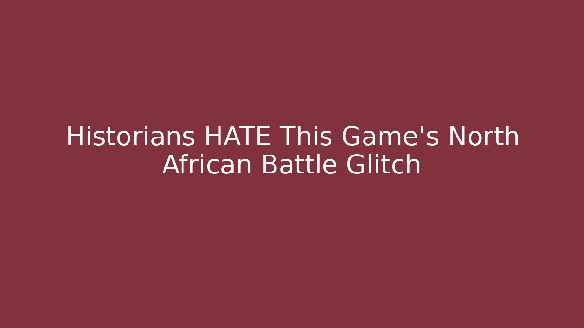 Historians HATE This Game's North African Battle Glitch