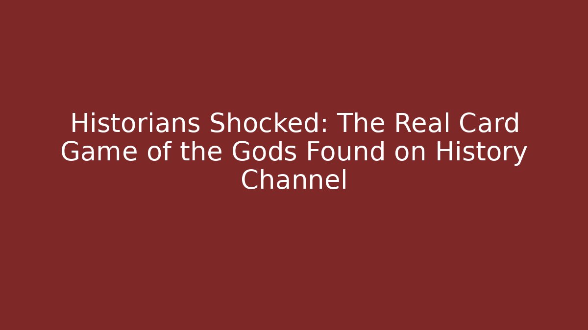 Historians Shocked: The Real Card Game of the Gods Found on History Channel