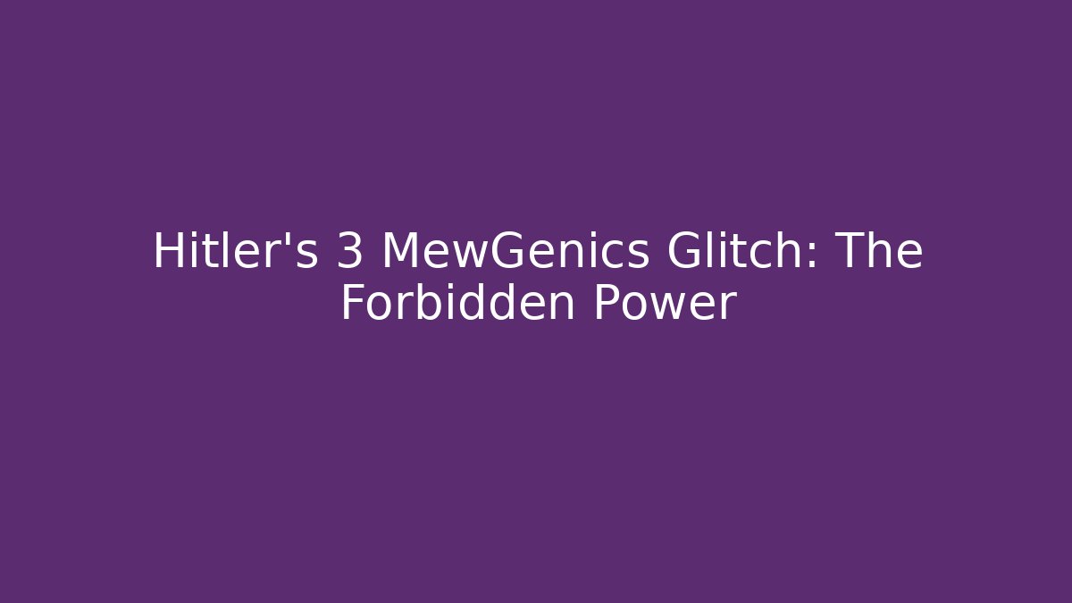 Hitler's 3 MewGenics Glitch: The Forbidden Power