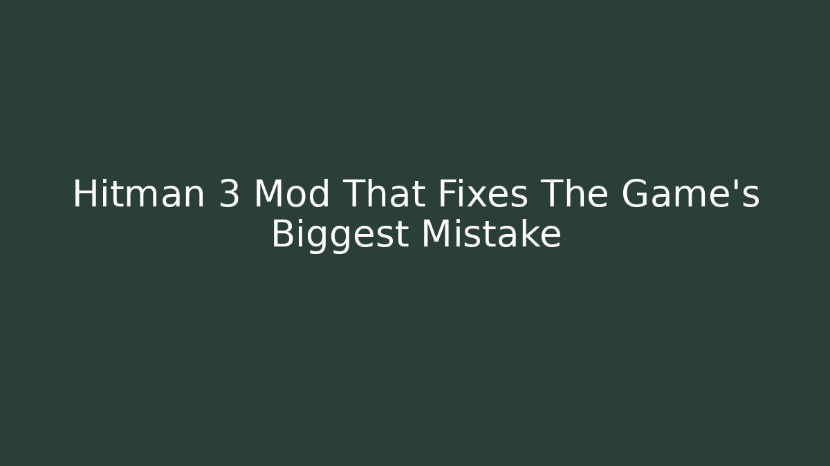 Hitman 3 Mod That Fixes The Game's Biggest Mistake - Critter Realm