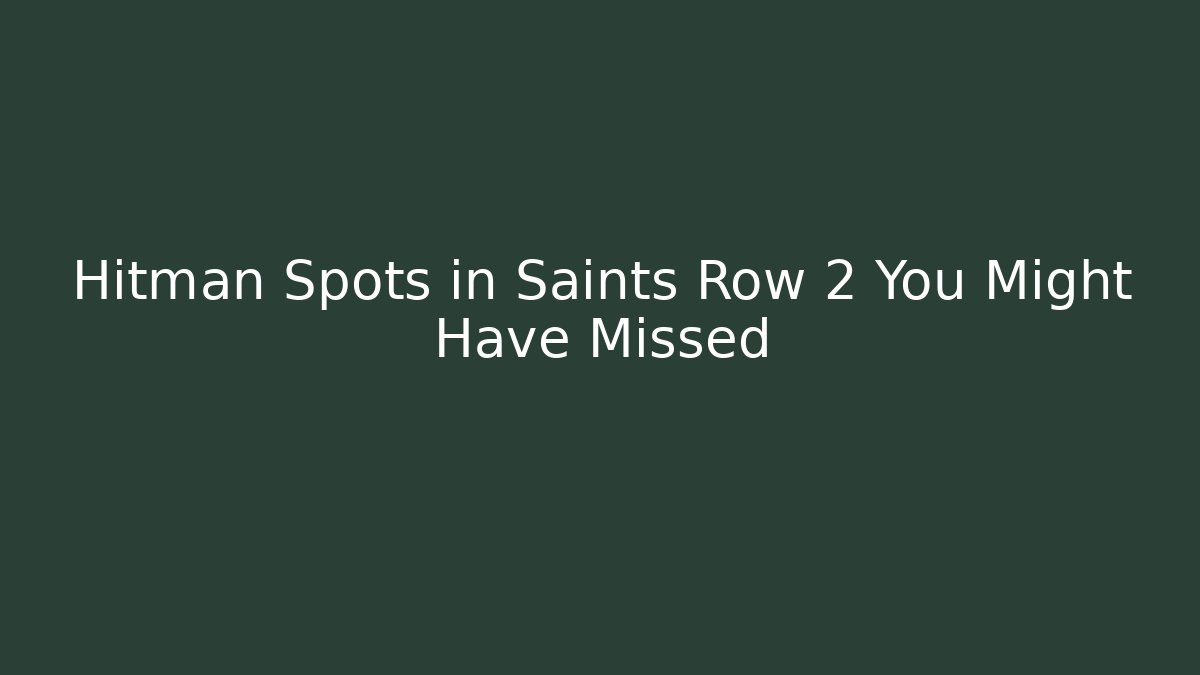 Hitman Spots in Saints Row 2 You Might Have Missed