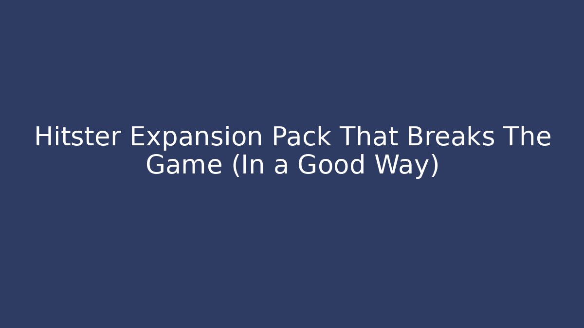 Hitster Expansion Pack That Breaks The Game (In a Good Way)