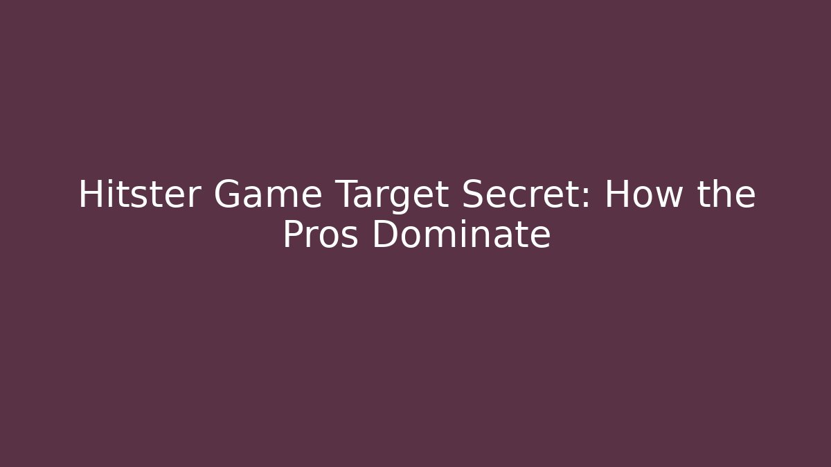 Hitster Game Target Secret: How the Pros Dominate